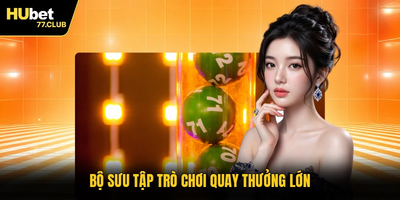 Bộ sưu tập trò chơi quay thưởng lớn