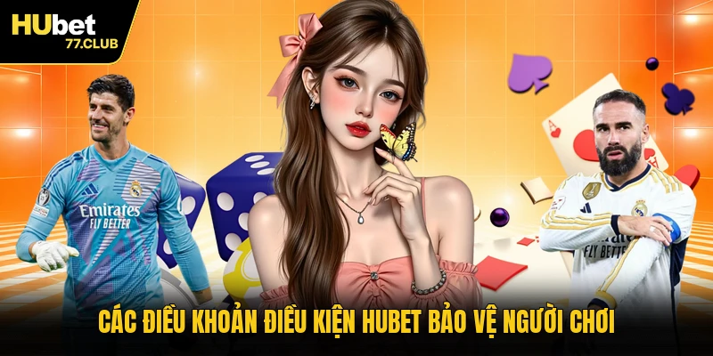 Các điều khoản điều kiện HUBET bảo vệ người chơi