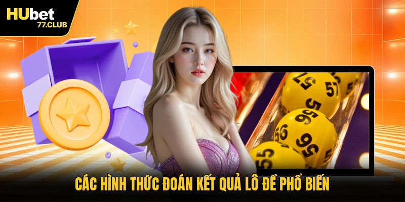 Các hình thức đoán kết quả lô đề phổ biến