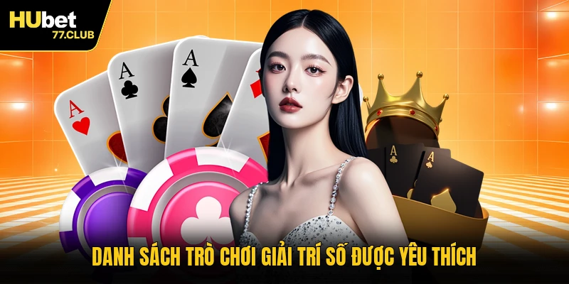 Danh sách trò chơi giải trí số được yêu thích
