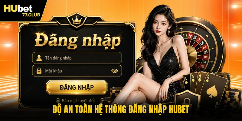 Độ an toàn hệ thống đăng nhập HUBET