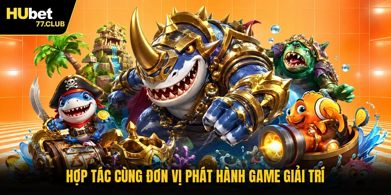 Hợp tác cùng đơn vị phát hành game giải trí