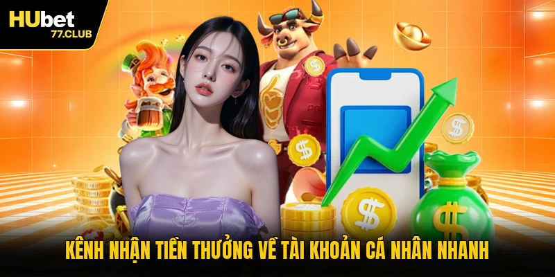 Kênh nhận tiền thưởng về tài khoản cá nhân nhanh