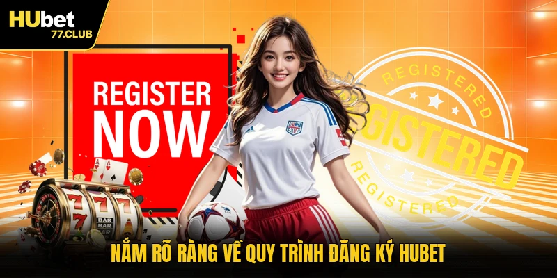 Nắm rõ ràng về quy trình đăng ký HUBET