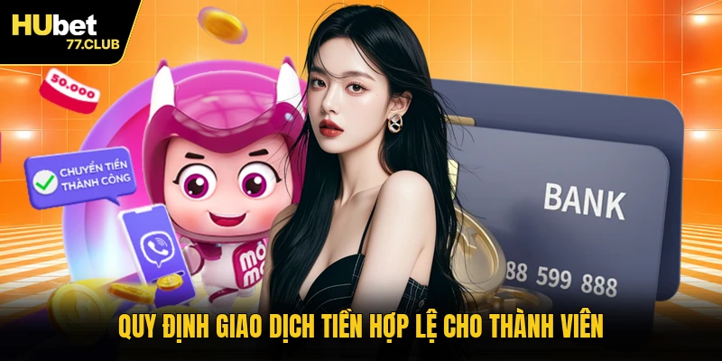 Quy định giao dịch tiền hợp lệ cho thành viên