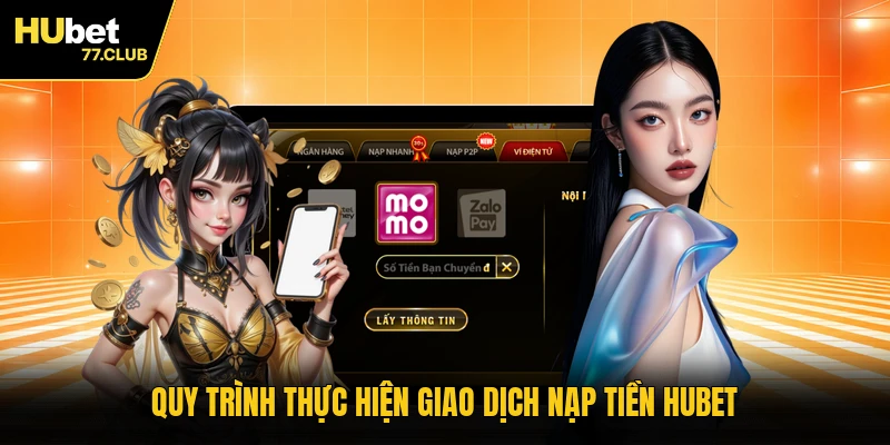 Quy trình thực hiện giao dịch nạp tiền HUBET