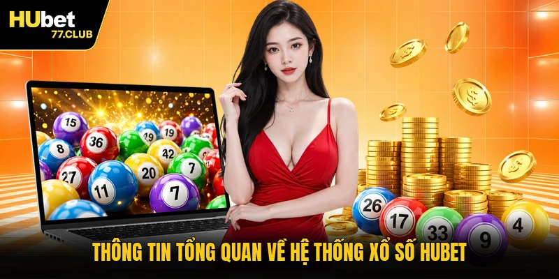 Thông tin tổng quan về hệ thống xổ số HUBET
