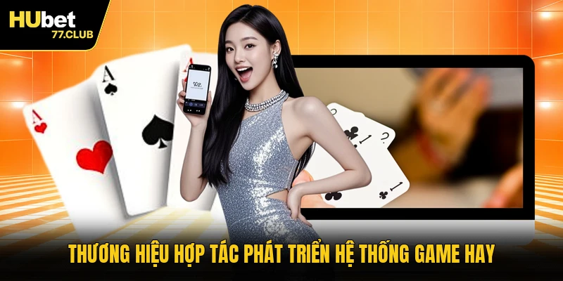 Thương hiệu hợp tác phát triển hệ thống game hay