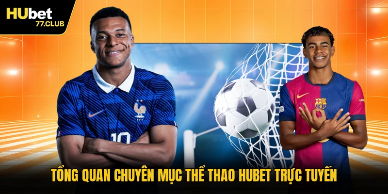 Tổng quan chuyên mục thể thao HUBET trực tuyến