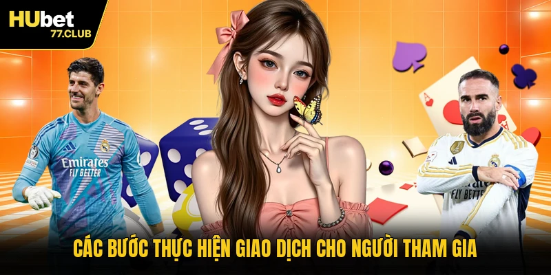 Các bước thực hiện giao dịch cho người tham gia
