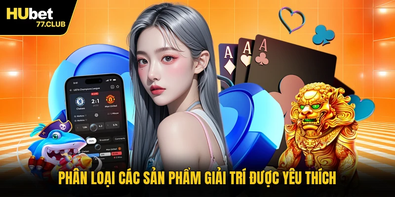 Phân loại các sản phẩm giải trí được yêu thích